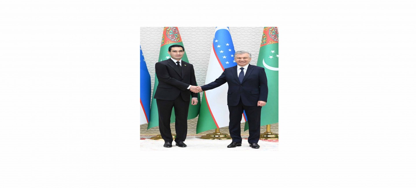 STATE VISIT OF THE PRESIDENT OF TURKMENISTAN TO THE REPUBLIC OF UZBEKISTAN